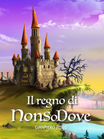 Il regno di NonSoDove - Gianpiero Pisso