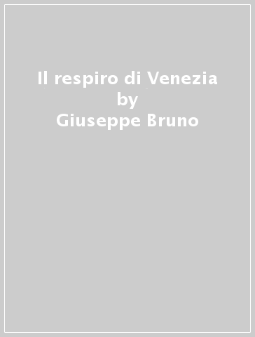 Il respiro di Venezia - Giuseppe Bruno - Fernand Braudel