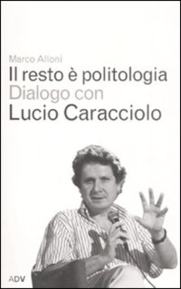 Il resto è politologia - Lucio Caracciolo - Marco Alloni