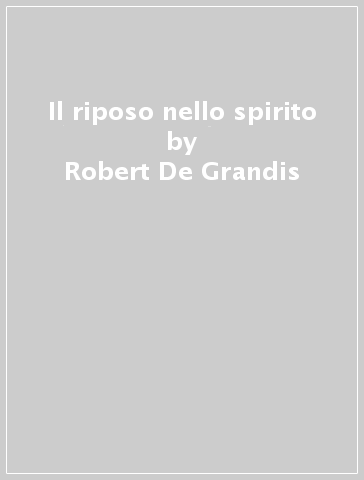 Il riposo nello spirito - Robert De Grandis