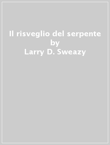 Il risveglio del serpente - Larry D. Sweazy