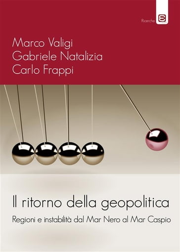 Il ritorno della geopolitica - Carlo Frappi - Gabriele Natalizia - Marco Valigi