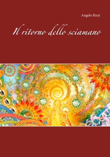 Il ritorno dello sciamano - Angelo Rizzi