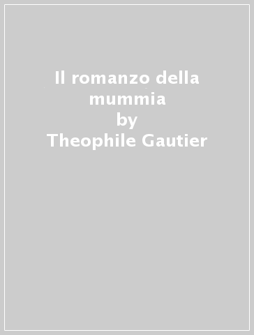 Il romanzo della mummia - Theophile Gautier