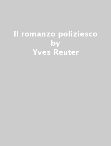 Il romanzo poliziesco - Yves Reuter