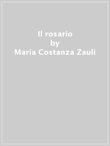 Il rosario - Maria Costanza Zauli - Luciano Bartoli