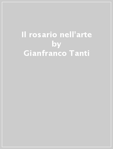 Il rosario nell'arte - Gianfranco Tanti