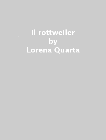 Il rottweiler - Lorena Quarta