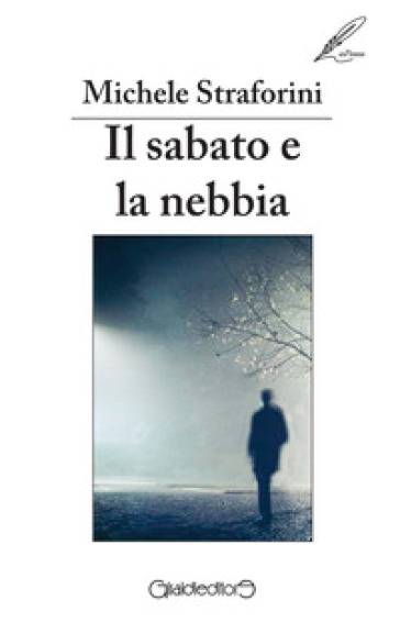 Il sabato e la nebbia - Michele Straforini