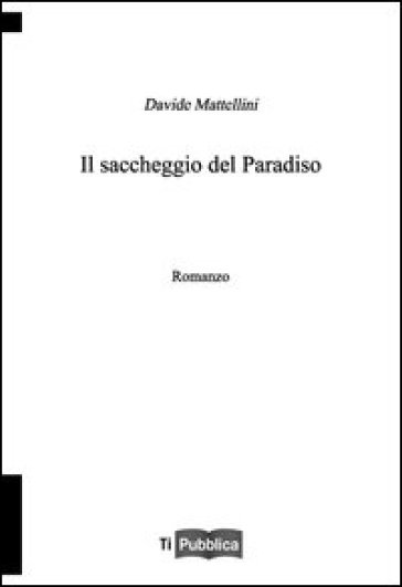 Il saccheggio del paradiso - Davide Mattellini