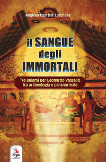 Il sangue degli immortali - Angiolo Ugo Del Lucchese