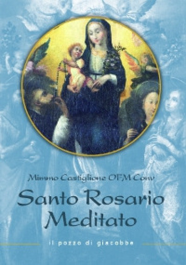 Il santo rosario meditato - Mimmo Castiglione