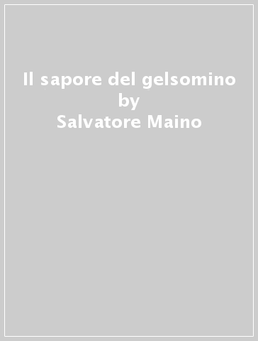 Il sapore del gelsomino - Salvatore Maino