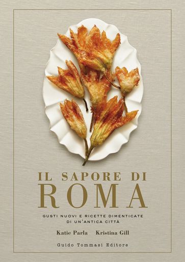 Il sapore di Roma - Katie Parla - Kristina Gill