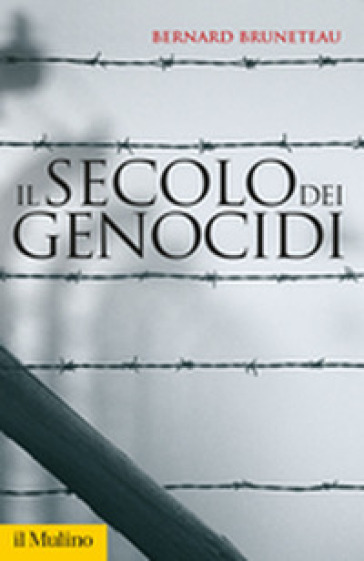 Il secolo dei genocidi - Bernard Bruneteau