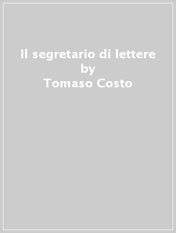 Il segretario di lettere - Tomaso Costo - Michele Benvenga