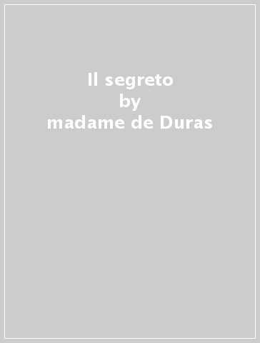 Il segreto - madame de Duras - Claire de Kersaint Duras
