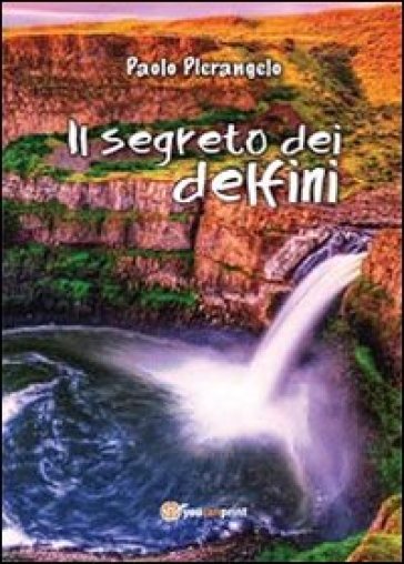 Il segreto dei delfini - Paolo Pierangelo
