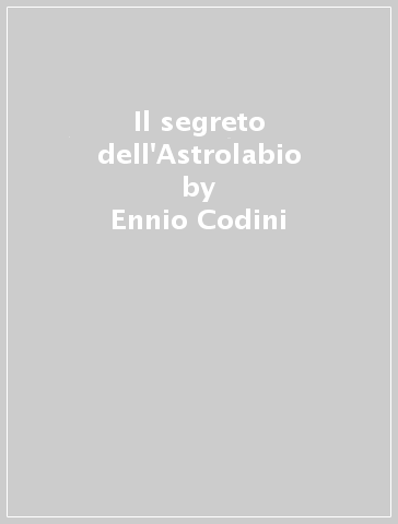 Il segreto dell'Astrolabio - Ennio Codini