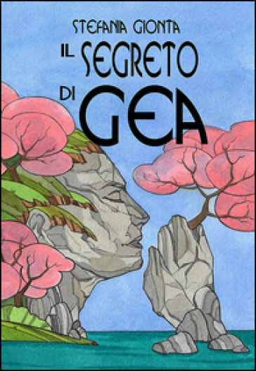 Il segreto di Gea - Stefania Gionta