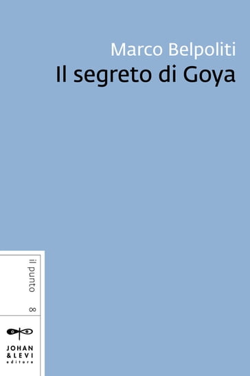 Il segreto di Goya - Marco Belpoliti