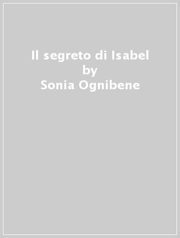 Il segreto di Isabel - Sonia Ognibene