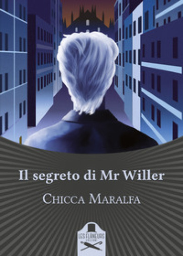 Il segreto di Mr Willer - Chicca Maralfa