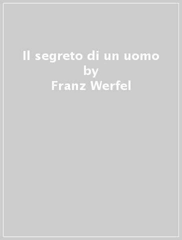 Il segreto di un uomo - Franz Werfel