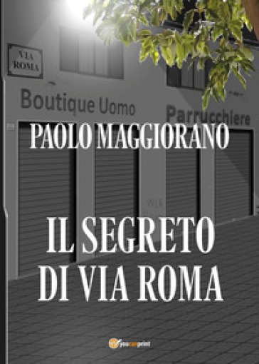 Il segreto di via Roma - Paolo Maggiorano