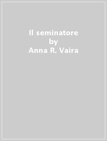 Il seminatore - Anna R. Vaira