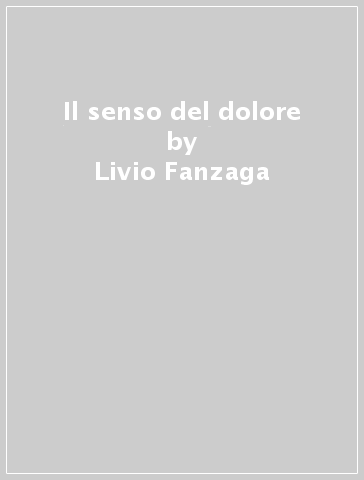 Il senso del dolore - Livio Fanzaga