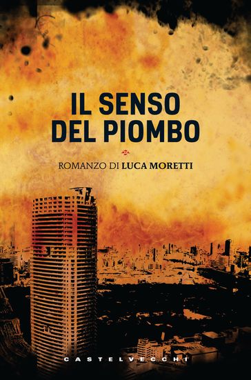 Il senso del piombo - Luca Moretti