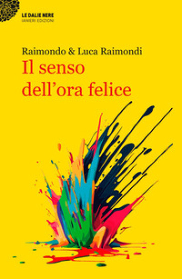 Il senso dell'ora felice - Luca Raimondi - Raimondo Raimondi