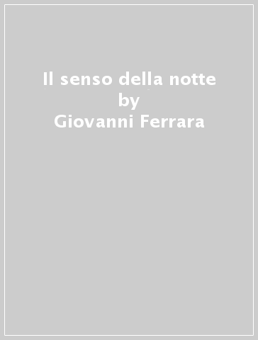 Il senso della notte - Giovanni Ferrara