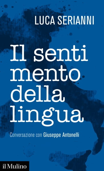 Il sentimento della lingua - Giuseppe Antonelli - Luca Serianni