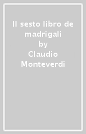 Il sesto libro de madrigali