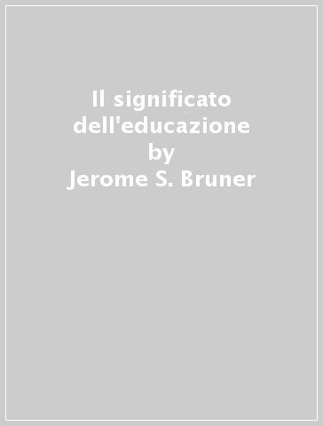 Il significato dell'educazione - Jerome S. Bruner