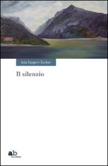 Il silenzio - Ada Zapperi Zucker