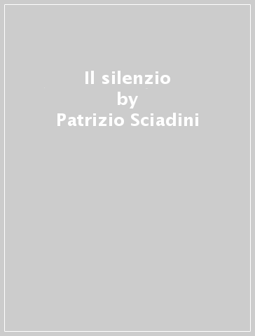 Il silenzio - Patrizio Sciadini