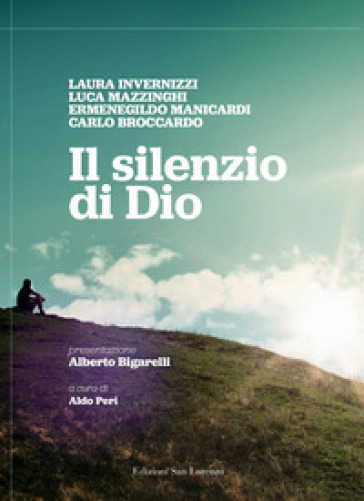 Il silenzio di Dio - Laura Invernizzi - Luca Mazzinghi - Ermenegildo Manicardi - Carlo Broccardo