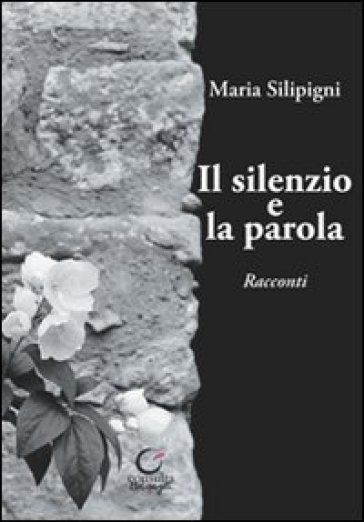 Il silenzio e la parola - Maria Silipigni