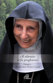 «Il silenzio si fa preghiera». Omaggio a Madre Anna Maria Canopi