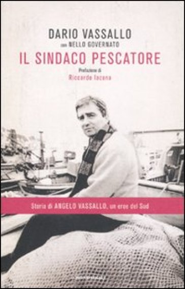 Il sindaco pescatore - Dario Vassallo - Nello Governato