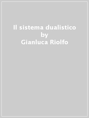 Il sistema dualistico - Gianluca Riolfo