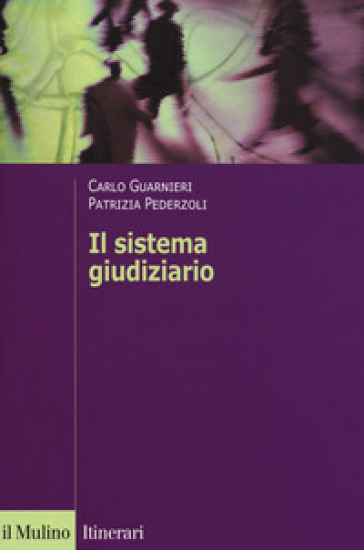 Il sistema giudiziario - Carlo Guarnieri - Patrizia Pederzoli