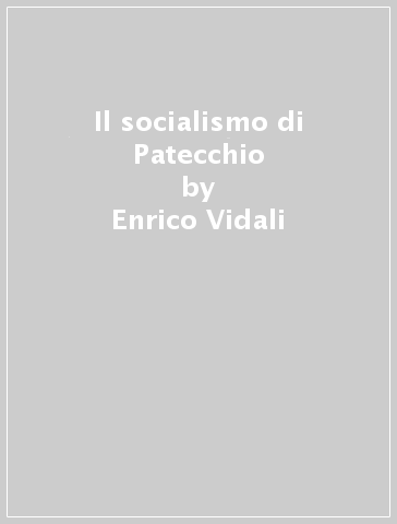 Il socialismo di Patecchio - Enrico Vidali