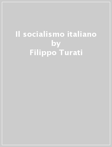 Il socialismo italiano - Filippo Turati