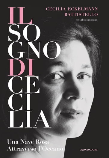 Il sogno di Cecilia - Cecilia Eckelmann Battistello - Aldo Innocenti