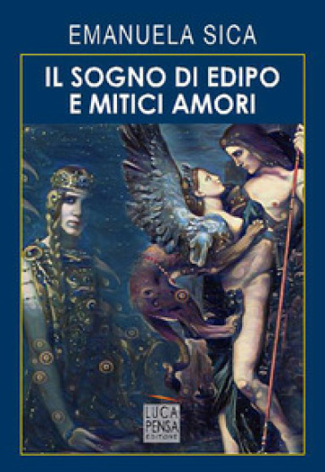 Il sogno di Edipo e mitici amori - Emanuela Sica