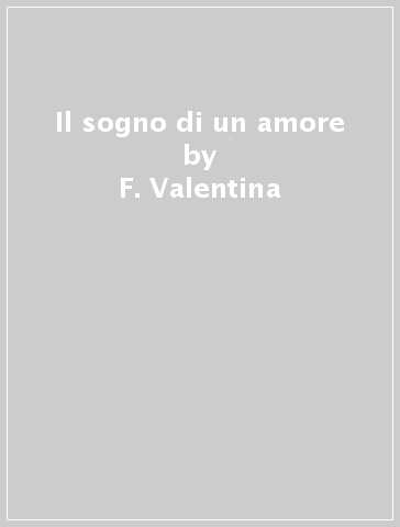 Il sogno di un amore - F. Valentina